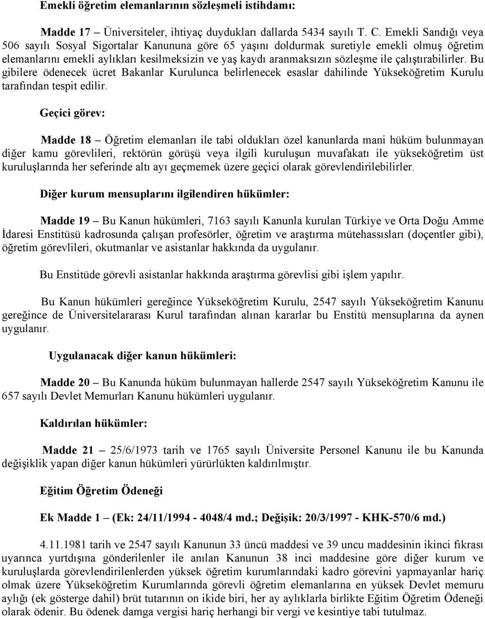 çalıştırabilirler. Bu gibilere ödenecek ücret Bakanlar Kurulunca belirlenecek esaslar dahilinde Yükseköğretim Kurulu tarafından tespit edilir.