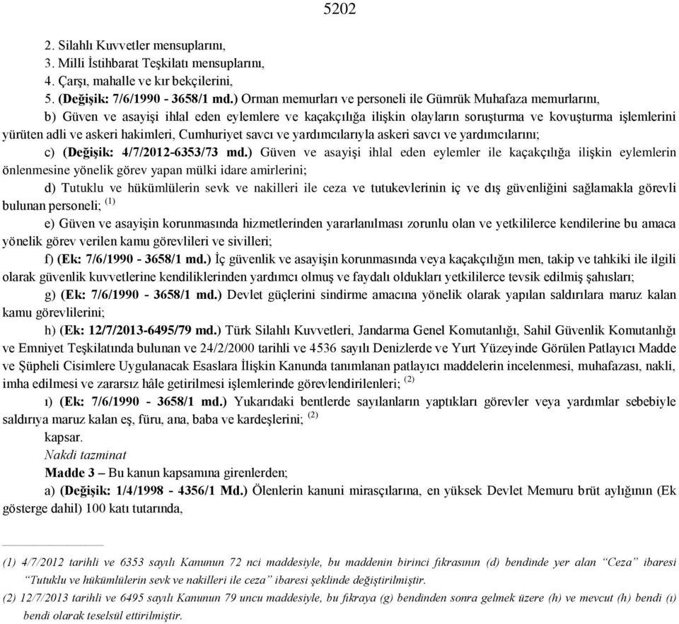 hakimleri, Cumhuriyet savcı ve yardımcılarıyla askeri savcı ve yardımcılarını; c) (Değişik: 4/7/2012-6353/73 md.