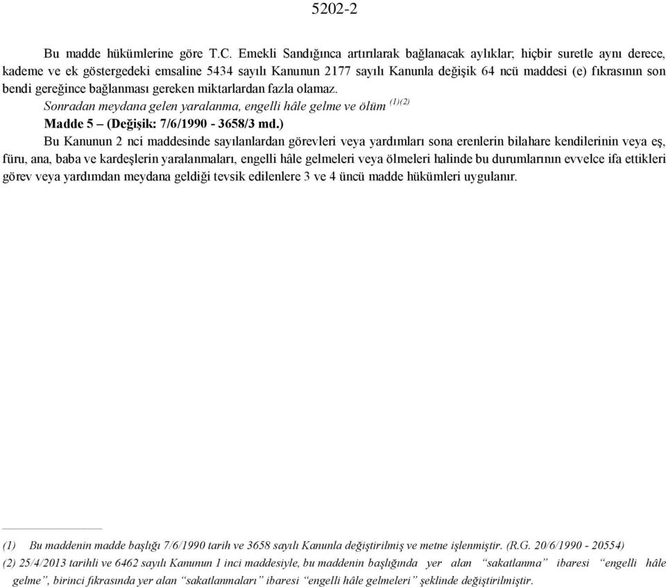 bendi gereğince bağlanması gereken miktarlardan fazla olamaz. Sonradan meydana gelen yaralanma, engelli hâle gelme ve ölüm (1)(2) Madde 5 (Değişik: 7/6/1990-3658/3 md.