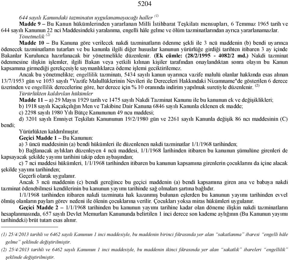 Yönetmelik (2) Madde 10 Bu Kanuna göre verilecek nakdi tazminatların ödenme şekli ile 3 ncü maddenin (b) bendi uyarınca ödenecek tazminatların tutarları ve bu kanunla ilgili diğer hususlar kanunun