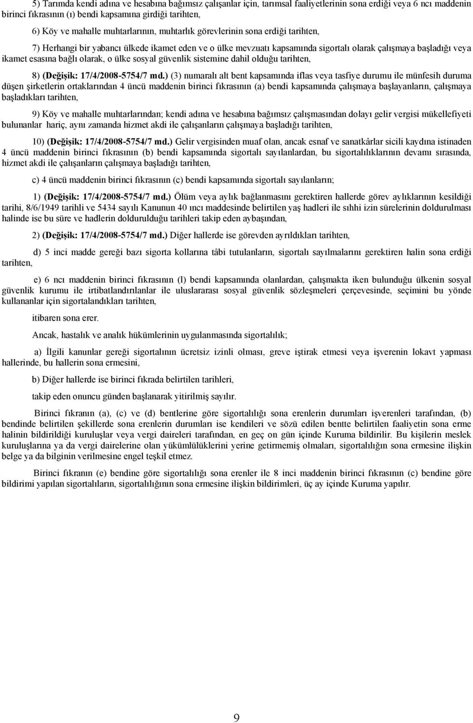 olarak, o ülke sosyal güvenlik sistemine dahil olduğu tarihten, 8) (Değişik: 17/4/2008-5754/7 md.