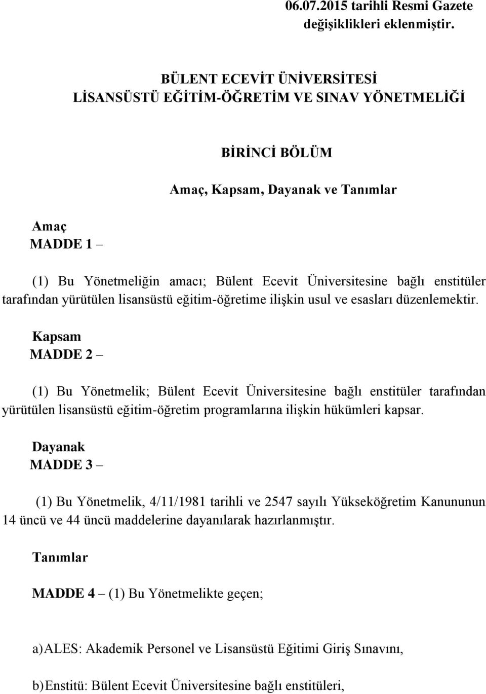 enstitüler tarafından yürütülen lisansüstü eğitim-öğretime ilişkin usul ve esasları düzenlemektir.