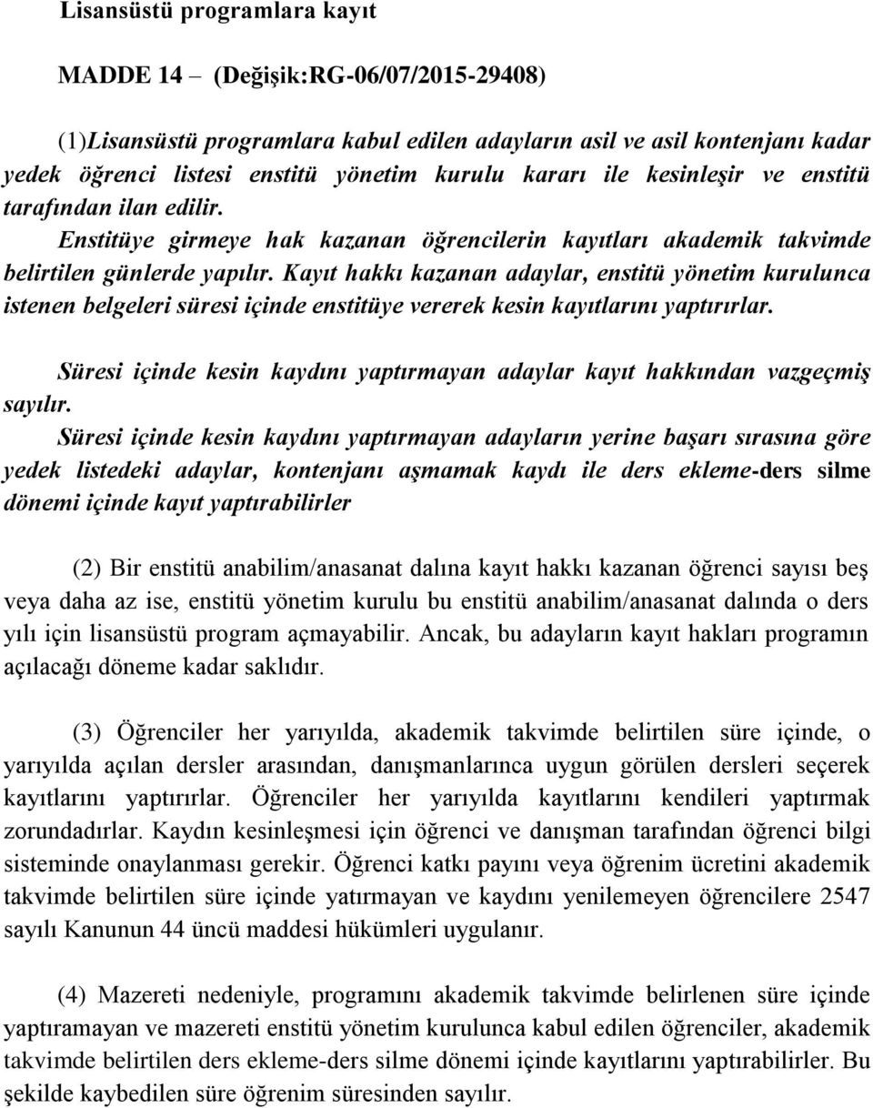 Kayıt hakkı kazanan adaylar, enstitü yönetim kurulunca istenen belgeleri süresi içinde enstitüye vererek kesin kayıtlarını yaptırırlar.