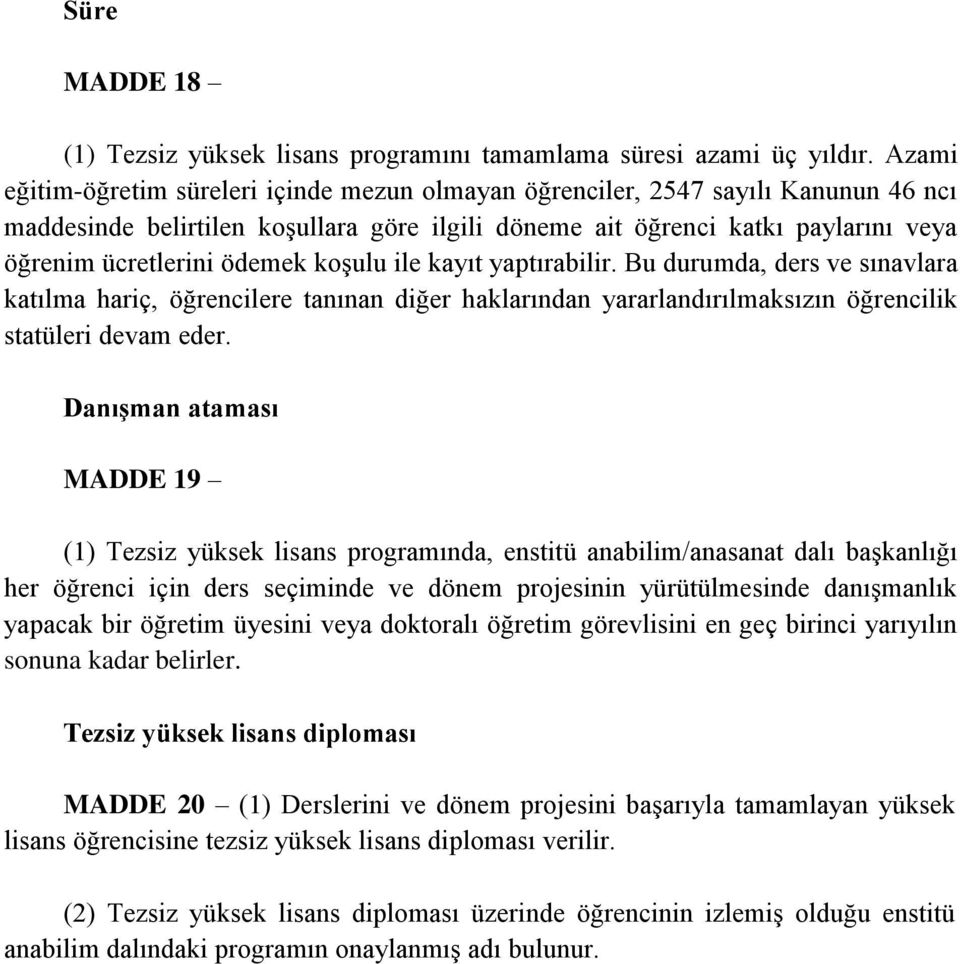 ödemek koşulu ile kayıt yaptırabilir. Bu durumda, ders ve sınavlara katılma hariç, öğrencilere tanınan diğer haklarından yararlandırılmaksızın öğrencilik statüleri devam eder.