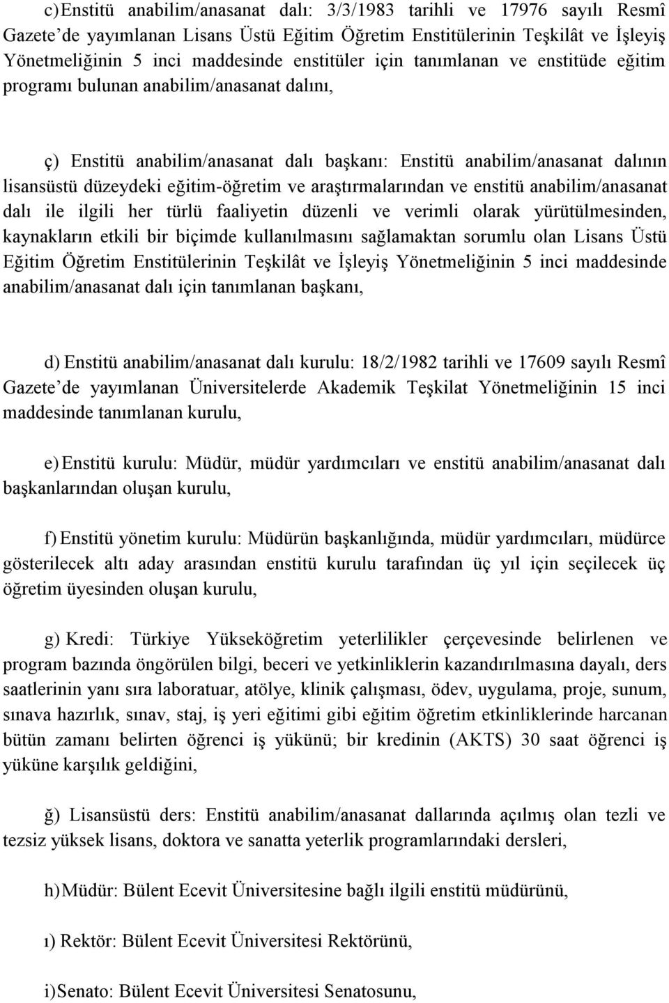 eğitim-öğretim ve araştırmalarından ve enstitü anabilim/anasanat dalı ile ilgili her türlü faaliyetin düzenli ve verimli olarak yürütülmesinden, kaynakların etkili bir biçimde kullanılmasını