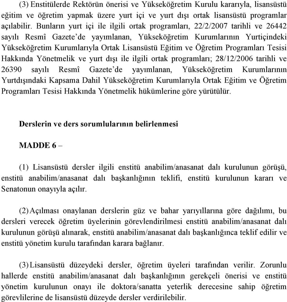 Eğitim ve Öğretim Programları Tesisi Hakkında Yönetmelik ve yurt dışı ile ilgili ortak programları; 28/12/2006 tarihli ve 26390 sayılı Resmî Gazete de yayımlanan, Yükseköğretim Kurumlarının