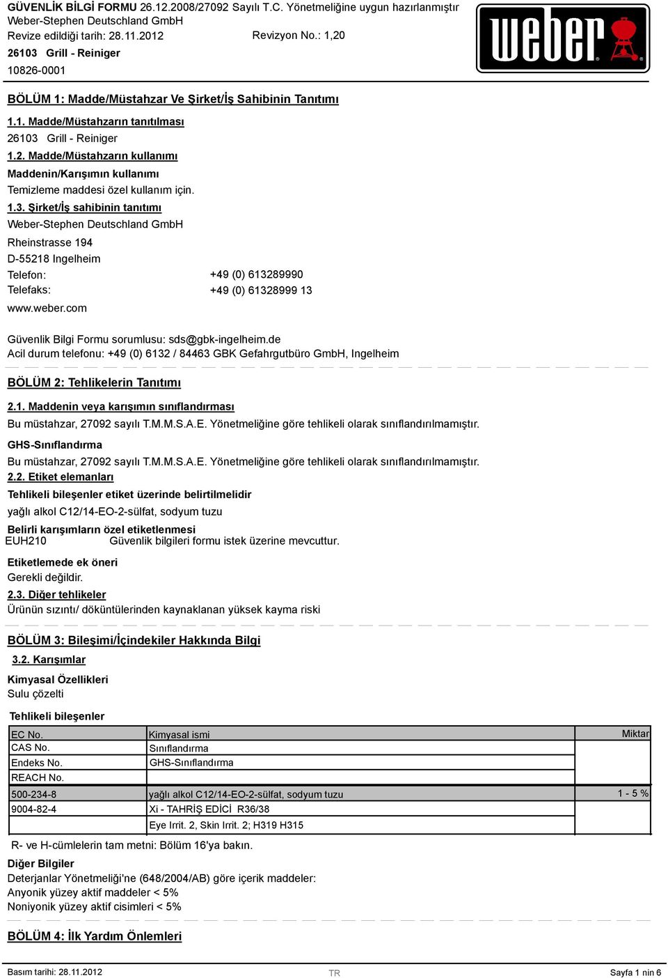 de Acil durum telefonu: +49 (0) 6132 / 84463 GBK Gefahrgutbüro GmbH, Ingelheim BÖLÜM 2: Tehlikelerin Tanıtımı 2.1. Maddenin veya karışımın sınıflandırması Bu müstahzar, 27092 sayılı T.M.M.S.A.E.
