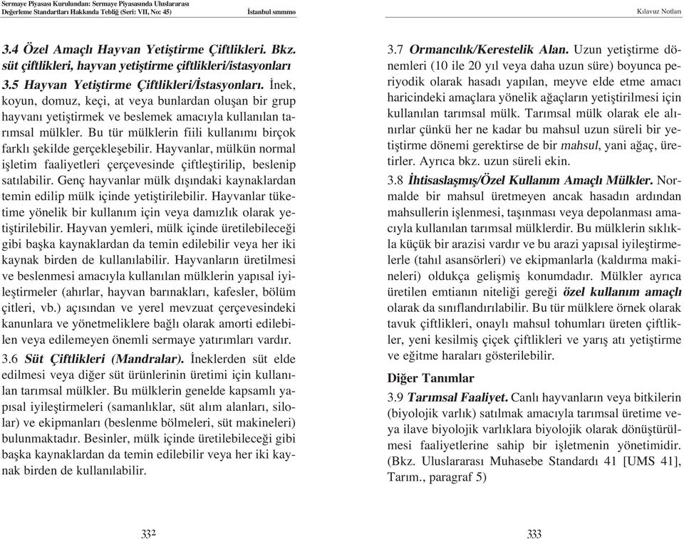 Bu tür mülklerin fiili kullan m birçok farkl flekilde gerçekleflebilir. Hayvanlar, mülkün normal iflletim faaliyetleri çerçevesinde çiftlefltirilip, beslenip sat labilir.