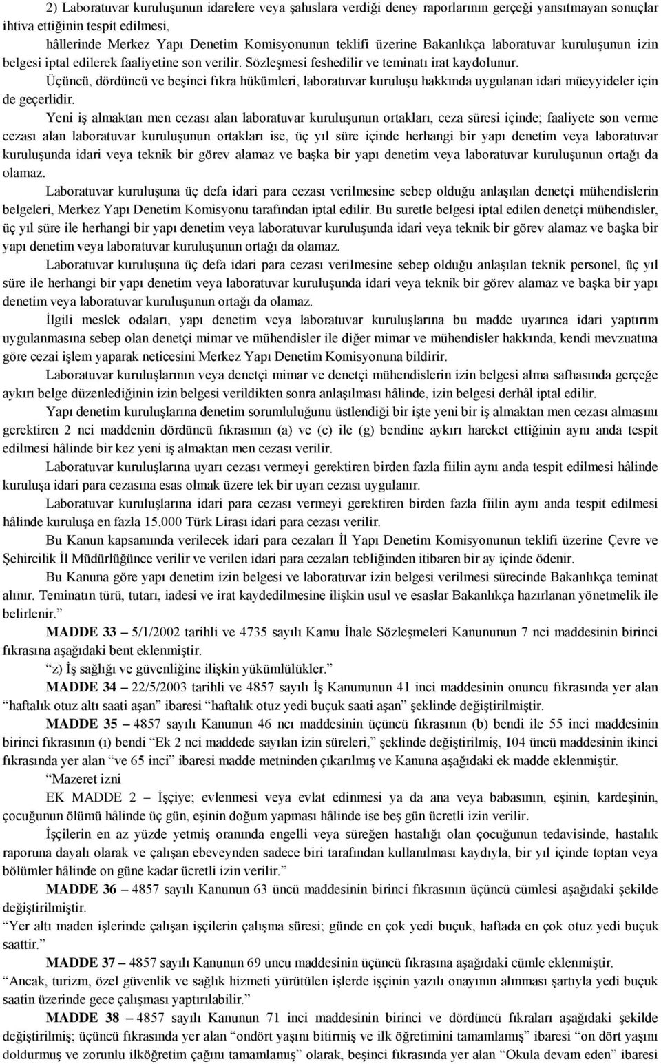 Üçüncü, dördüncü ve beşinci fıkra hükümleri, laboratuvar kuruluşu hakkında uygulanan idari müeyyideler için de geçerlidir.