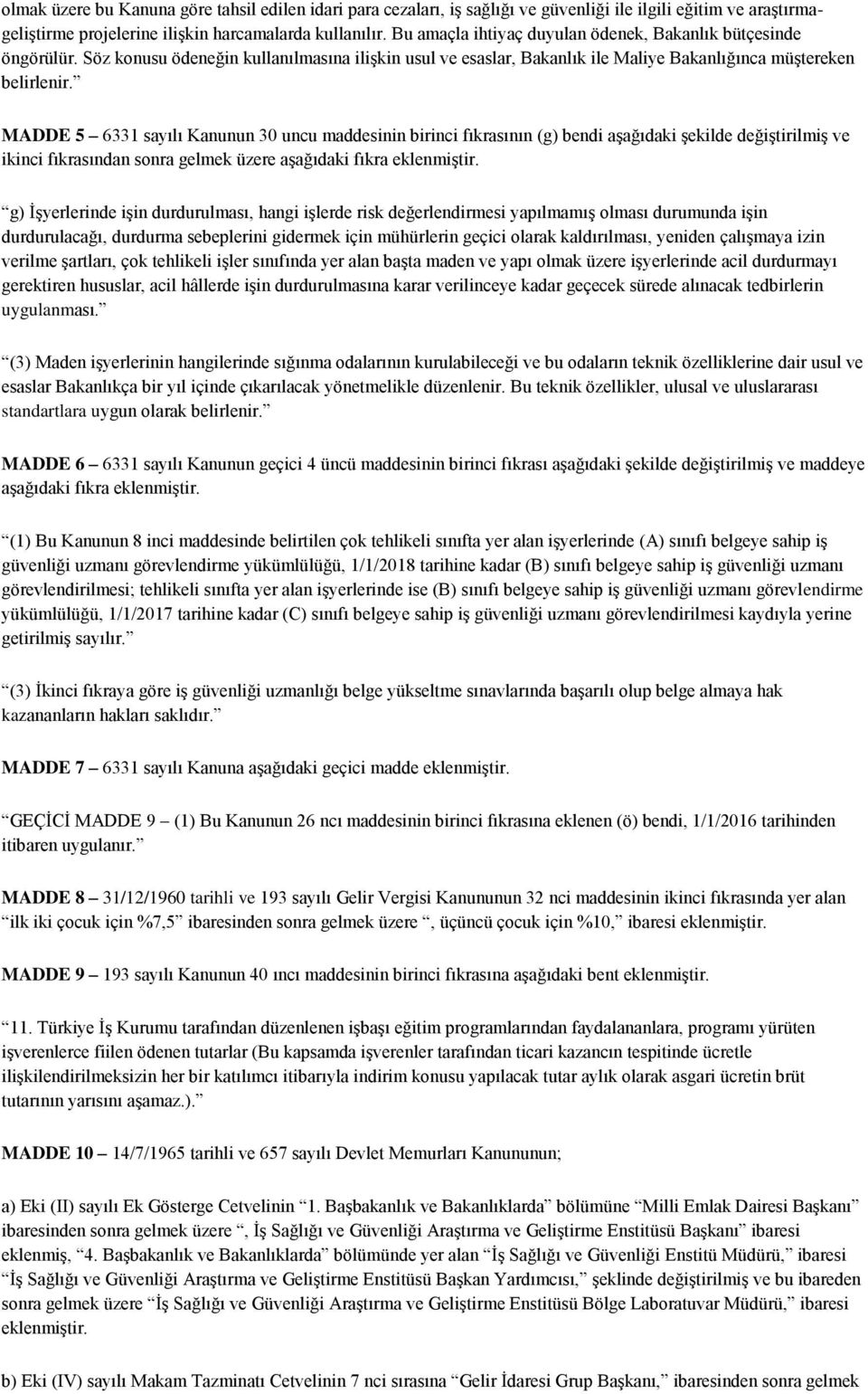 MADDE 5 6331 sayılı Kanunun 30 uncu maddesinin birinci fıkrasının (g) bendi aşağıdaki şekilde değiştirilmiş ve ikinci fıkrasından sonra gelmek üzere aşağıdaki fıkra eklenmiştir.