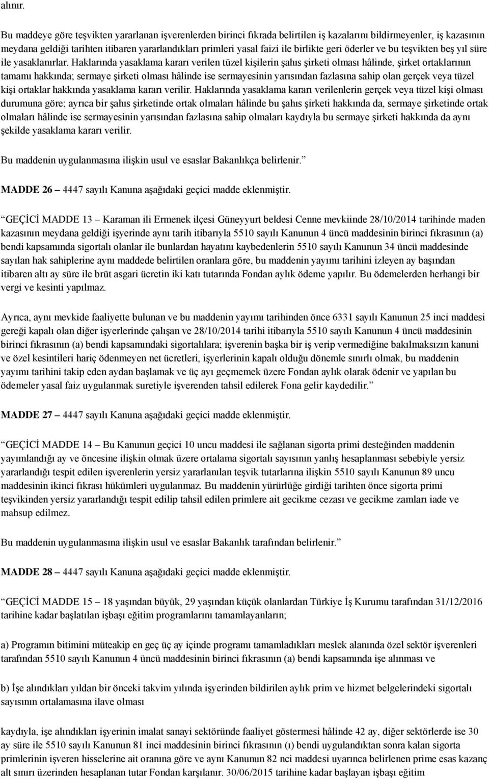 birlikte geri öderler ve bu teşvikten beş yıl süre ile yasaklanırlar.