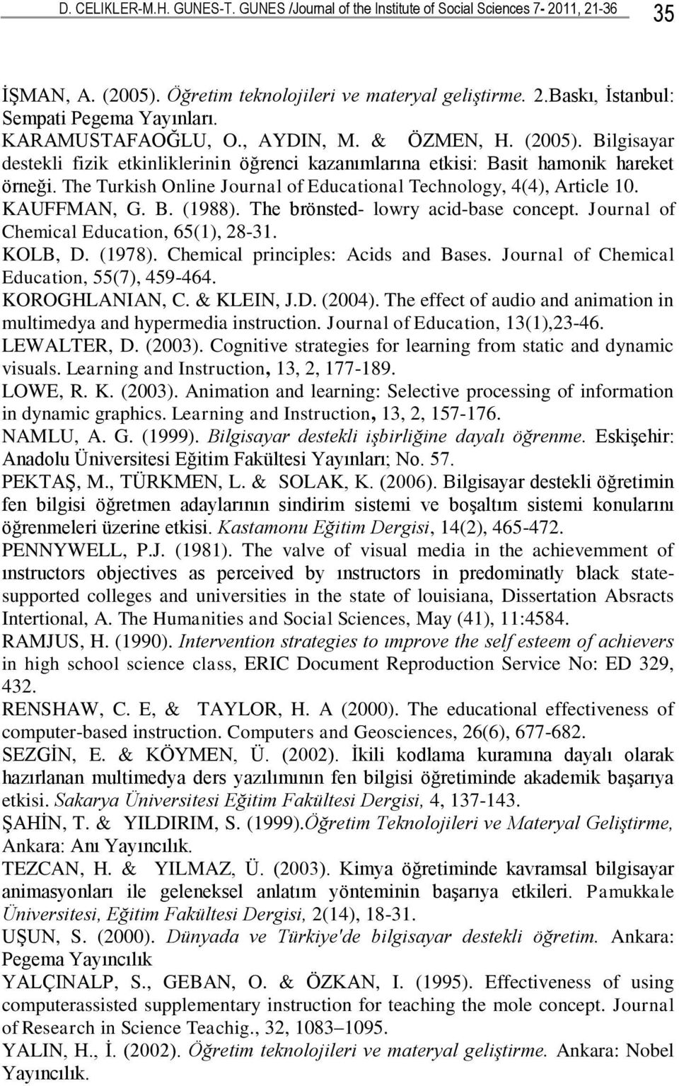The Turkish Online Journal of Educational Technology, 4(4), Article 10. KAUFFMAN, G. B. (1988). The brönsted- lowry acid-base concept. Journal of Chemical Education, 65(1), 28-31. KOLB, D. (1978).