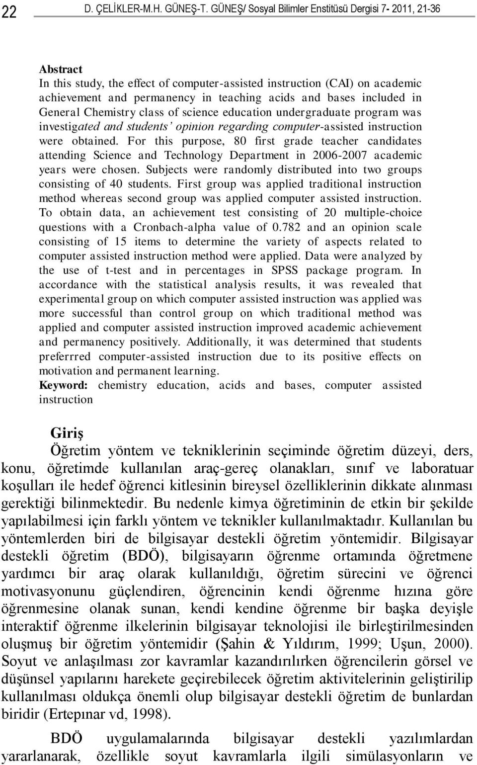 included in General Chemistry class of science education undergraduate program was investigated and students opinion regarding computer-assisted instruction were obtained.