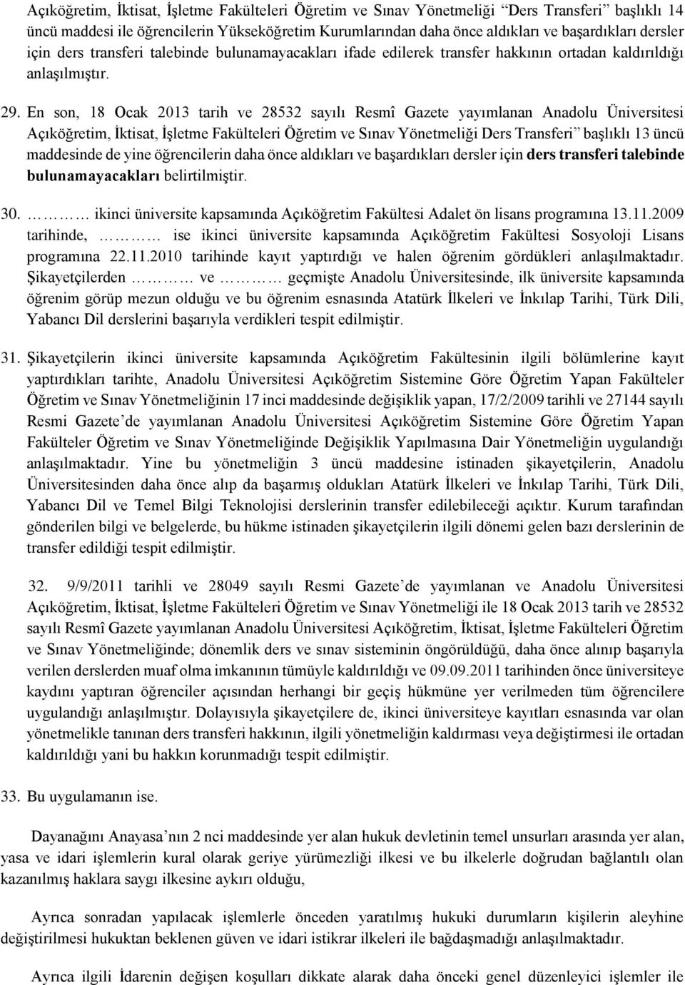 En son, 18 Ocak 2013 tarih ve 28532 sayılı Resmî Gazete yayımlanan Anadolu Üniversitesi Açıköğretim, İktisat, İşletme Fakülteleri Öğretim ve Sınav Yönetmeliği Ders Transferi başlıklı 13 üncü