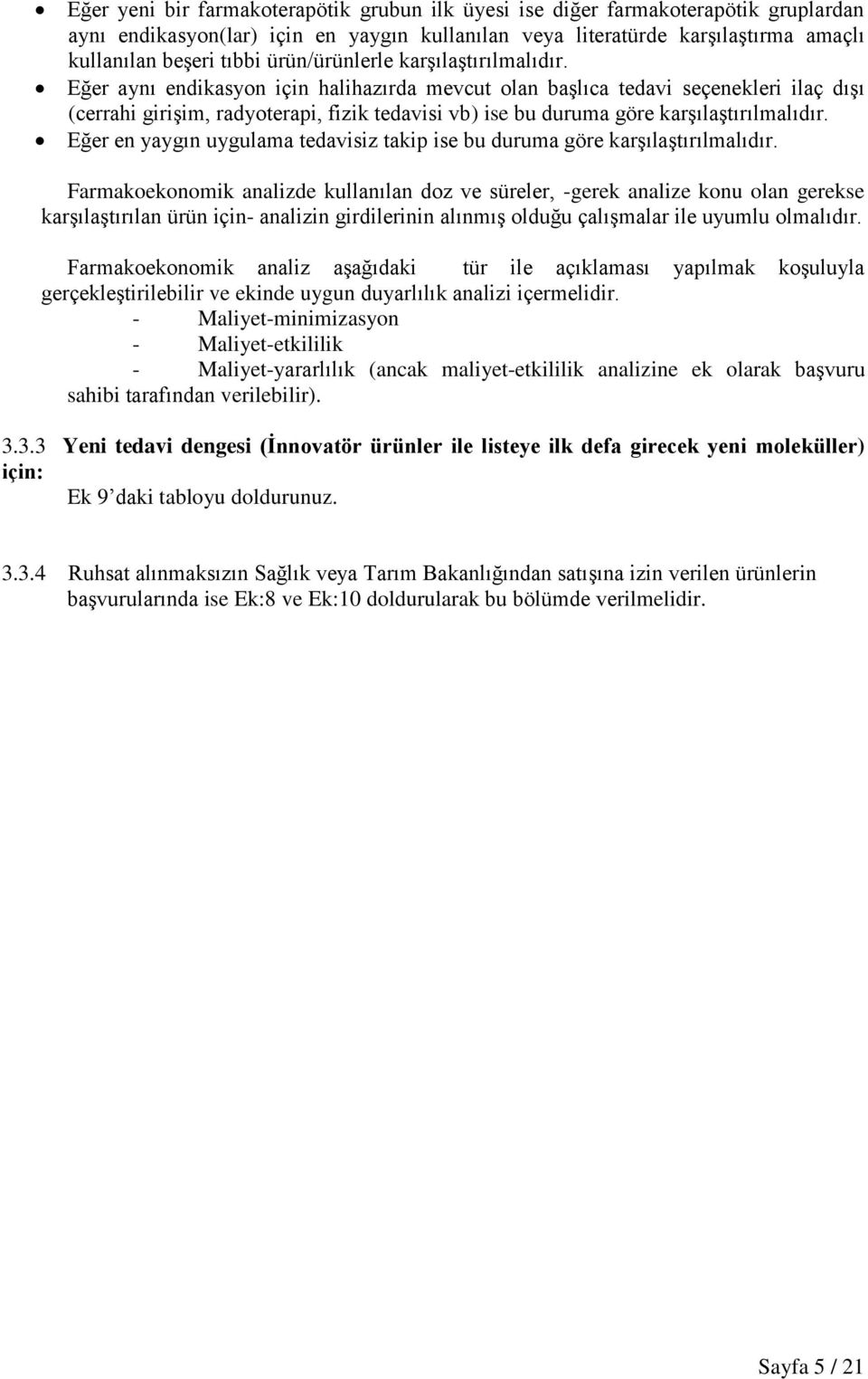 Eğer aynı endikasyon için halihazırda mevcut olan başlıca tedavi seçenekleri ilaç dışı (cerrahi girişim, radyoterapi, fizik tedavisi vb) ise bu duruma göre karşılaştırılmalıdır.