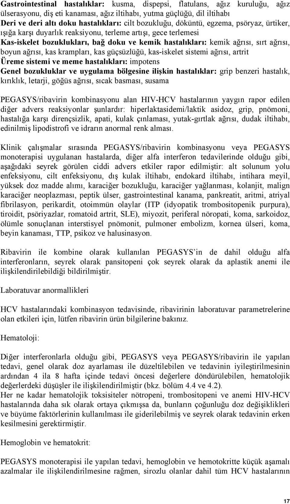 boyun ağrısı, kas krampları, kas güçsüzlüğü, kas-iskelet sistemi ağrısı, artrit Üreme sistemi ve meme hastalıkları: impotens Genel bozukluklar ve uygulama bölgesine ilişkin hastalıklar: grip benzeri