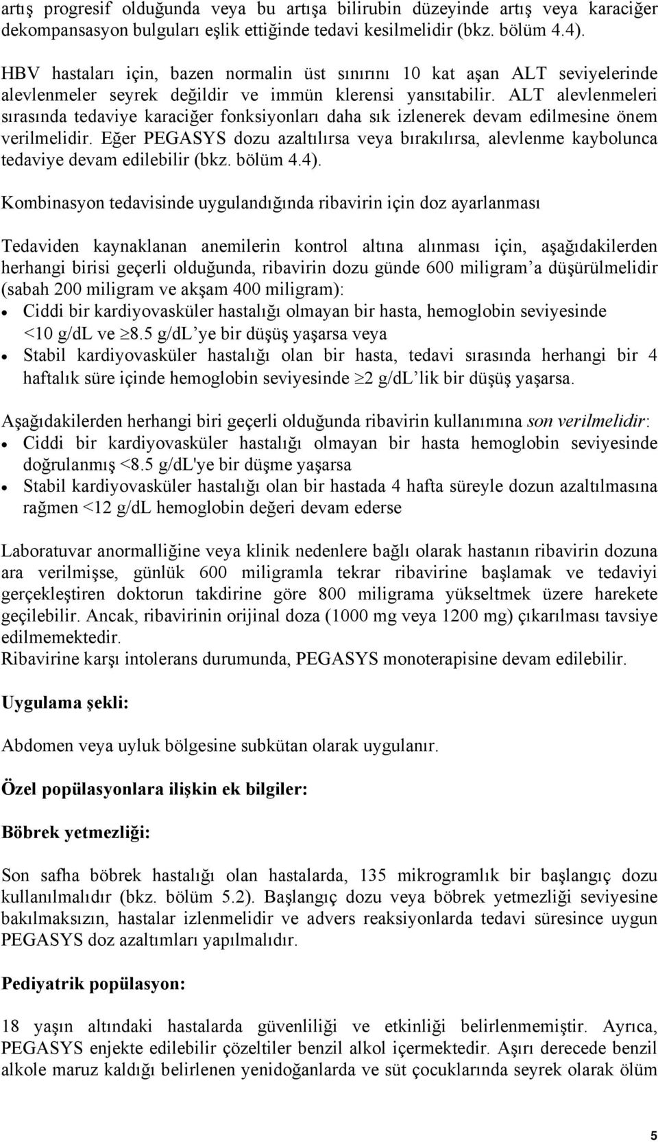 ALT alevlenmeleri sırasında tedaviye karaciğer fonksiyonları daha sık izlenerek devam edilmesine önem verilmelidir.