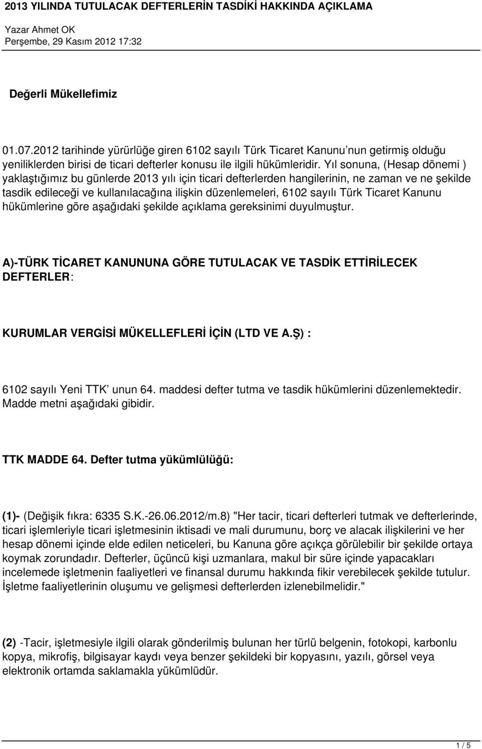 Türk Ticaret Kanunu hükümlerine göre aşağıdaki şekilde açıklama gereksinimi duyulmuştur.