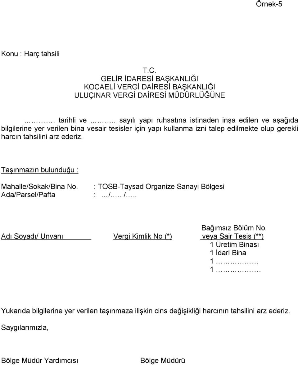 arz ederiz. Taşınmazın bulunduğu : Mahalle/Sokak/Bina No. Ada/Parsel/Pafta : TOSB-Taysad Organize Sanayi Bölgesi : /.. /.. Bağımsız Bölüm No.