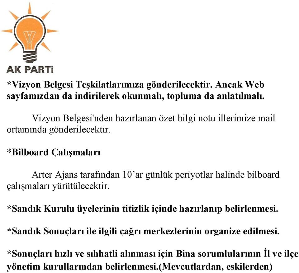 *Bilboard Çalışmaları Arter Ajans tarafından 10 ar günlük periyotlar halinde bilboard çalışmaları yürütülecektir.