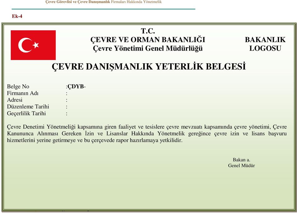 BELGESİ Belge No :ÇDYB- Firmanın Adı : Adresi : Düzenleme Tarihi : Geçerlilik Tarihi : Çevre Denetimi Yönetmeliği kapsamına giren