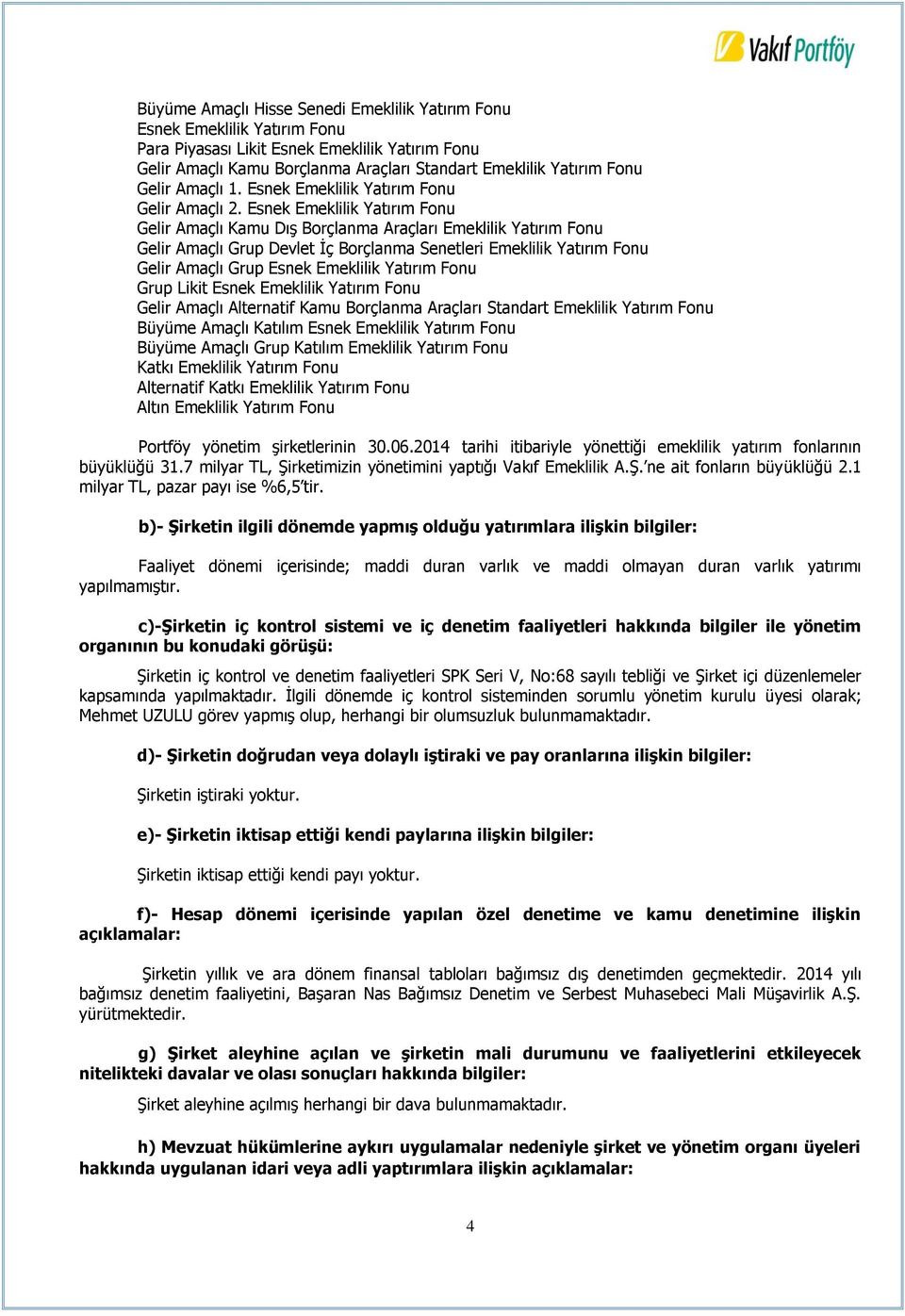 Esnek Emeklilik Yatırım Fonu Gelir Amaçlı Kamu Dış Borçlanma Araçları Emeklilik Yatırım Fonu Gelir Amaçlı Grup Devlet İç Borçlanma Senetleri Emeklilik Yatırım Fonu Gelir Amaçlı Grup Esnek Emeklilik