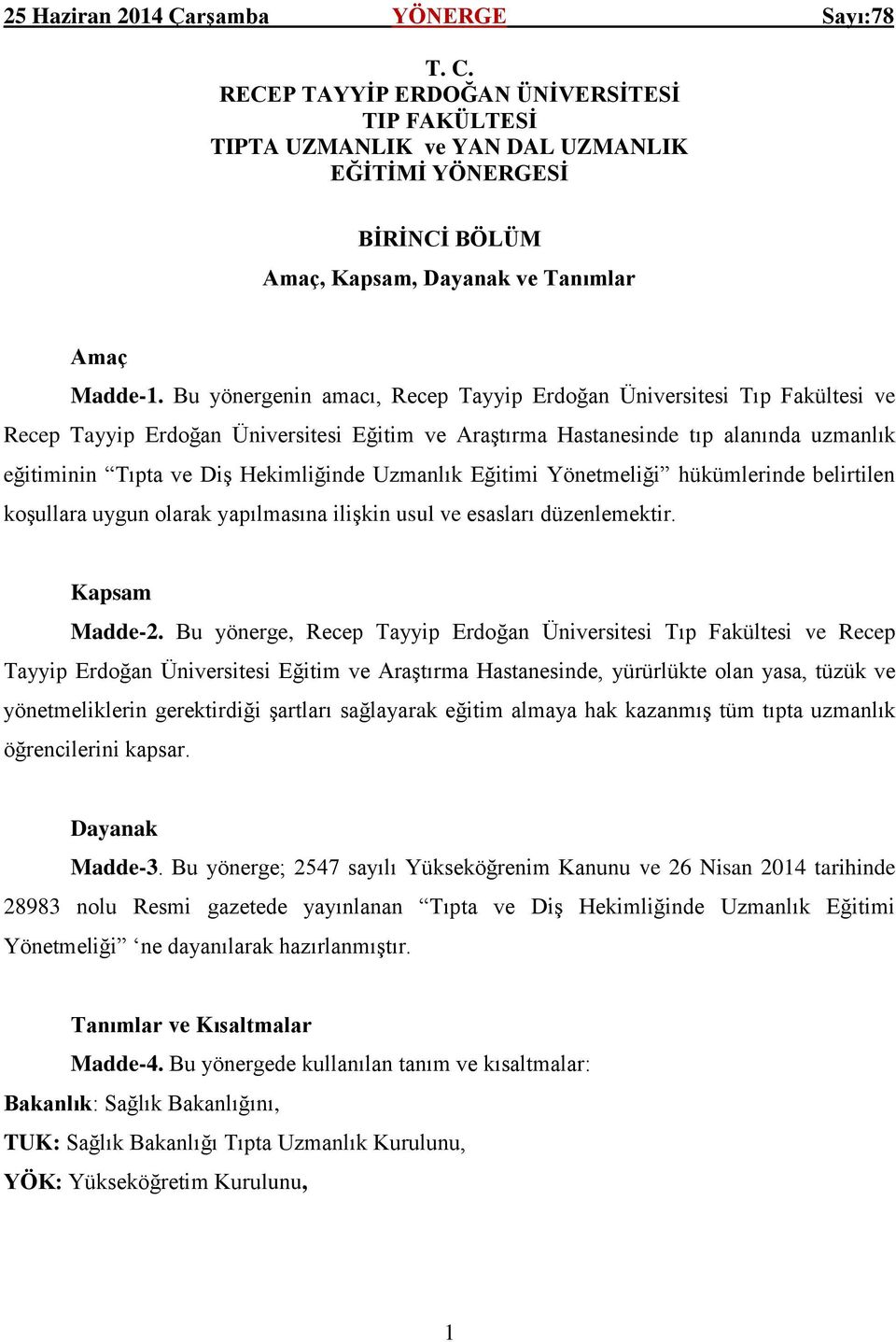 Uzmanlık Eğitimi Yönetmeliği hükümlerinde belirtilen koşullara uygun olarak yapılmasına ilişkin usul ve esasları düzenlemektir. Kapsam Madde-2.