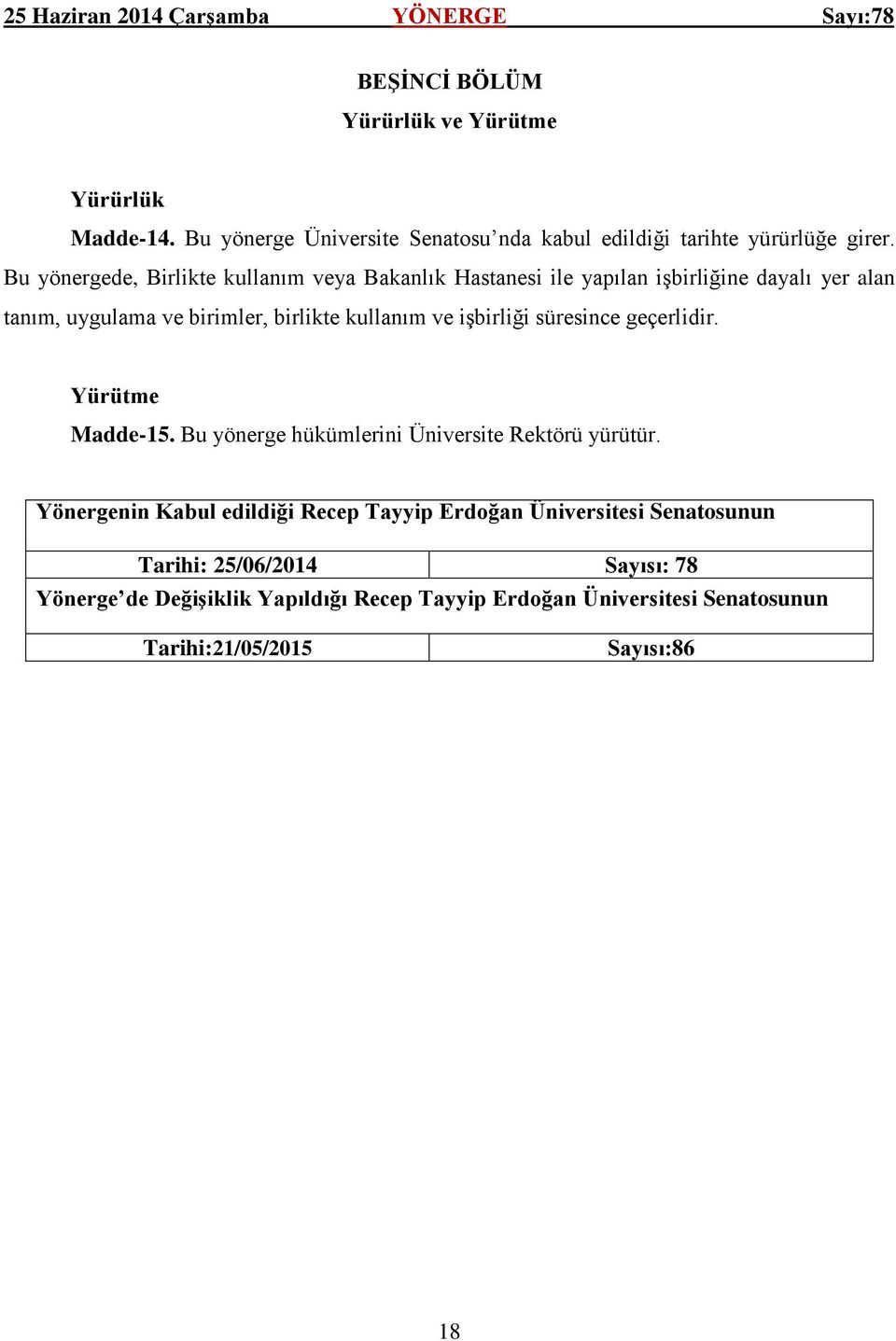 işbirliği süresince geçerlidir. Yürütme Madde-15. Bu yönerge hükümlerini Üniversite Rektörü yürütür.