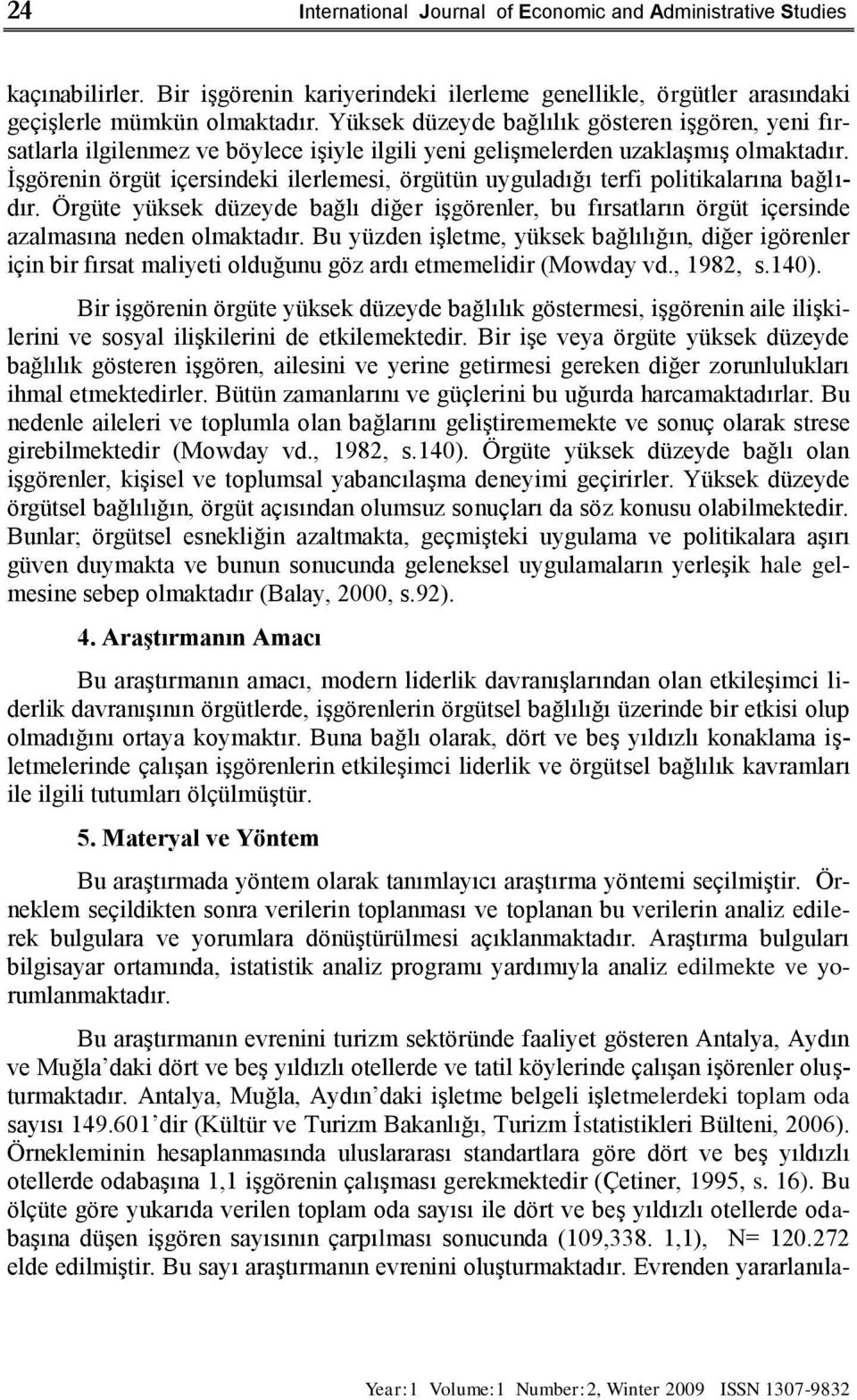 ĠĢgörenin örgüt içersindeki ilerlemesi, örgütün uyguladığı terfi politikalarına bağlıdır. Örgüte yüksek düzeyde bağlı diğer iģgörenler, bu fırsatların örgüt içersinde azalmasına neden olmaktadır.