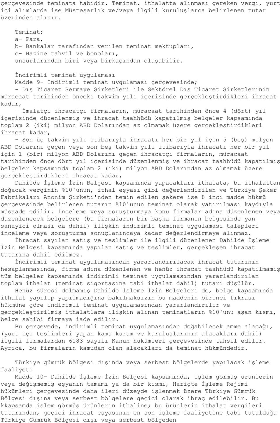 İndirimli teminat uygulaması Madde 9- İndirimli teminat uygulaması çerçevesinde; - Dıù Ticaret Sermaye öirketleri ile Sekt rel Dıù Ticaret öirketlerinin møracaat tarihinden nceki takvim yılı