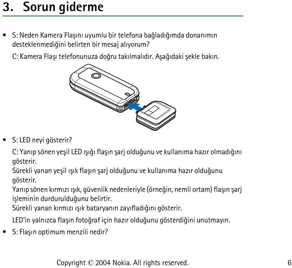 C: Yanýp sönen yeþil LED ýþýðý flaþýn þarj olduðunu ve kullanýma hazýr olmadýðýný gösterir.