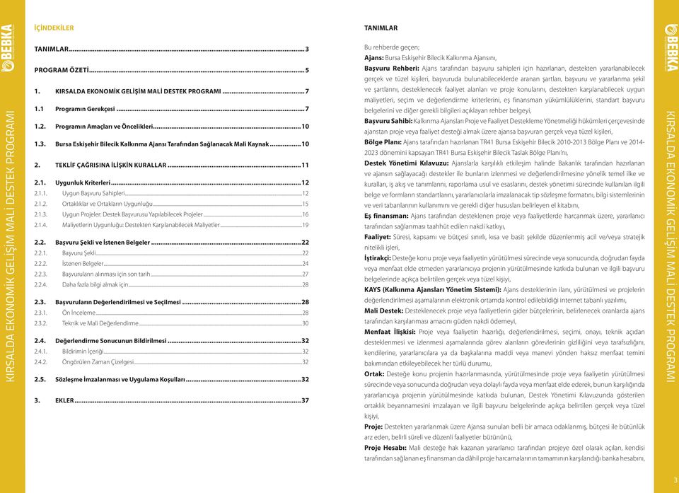 şekil 1.... 7 1.1 Programın Gerekçesi... 7 1.2. Programın Amaçları ve Öncelikleri...10 1.3. Bursa Eskişehir Bilecik Kalkınma Ajansı Tarafından Sağlanacak Mali Kaynak...10 2.