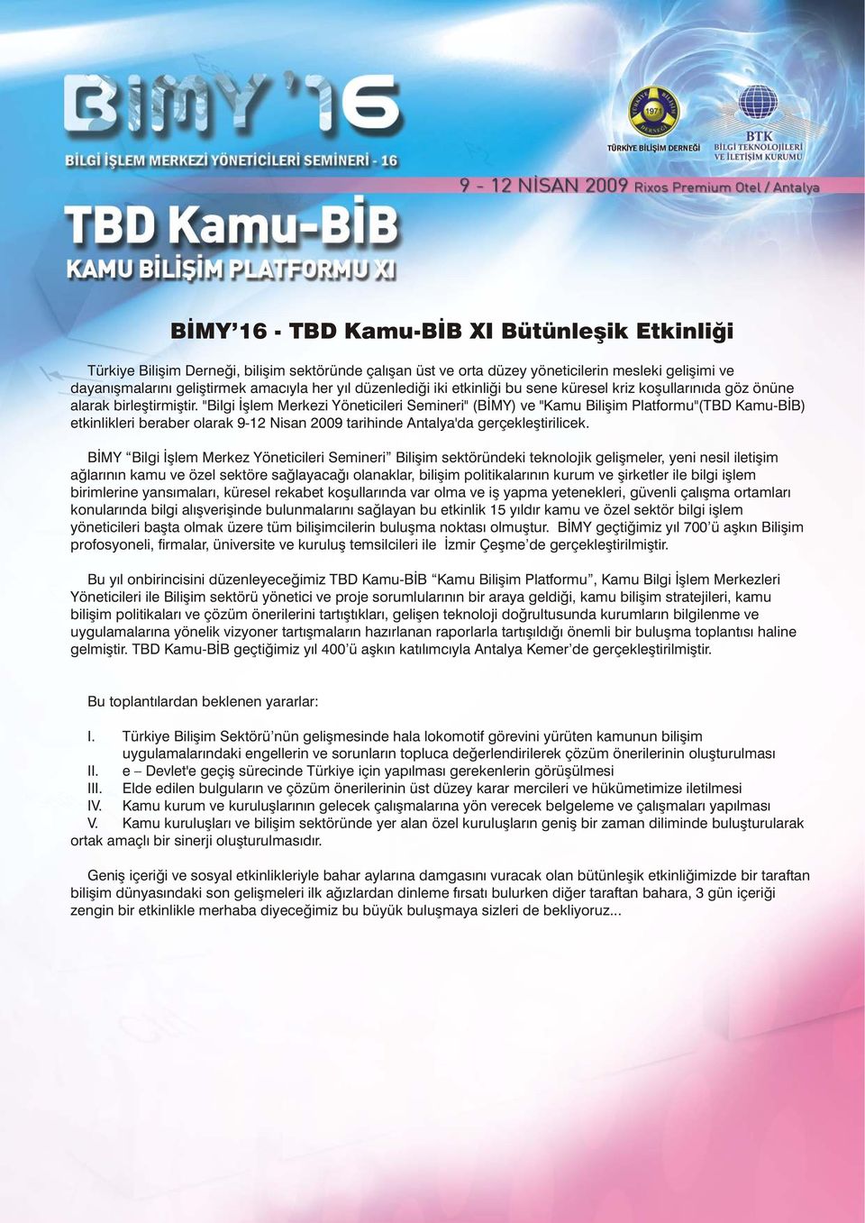 "Bilgi Ýþlem Merkezi Yöneticileri Semineri" (BÝMY) ve "Kamu Biliþim Platformu"(TBD Kamu-BÝB) etkinlikleri beraber olarak 9-12 Nisan 2009 tarihinde Antalya'da gerçekleþtirilicek.