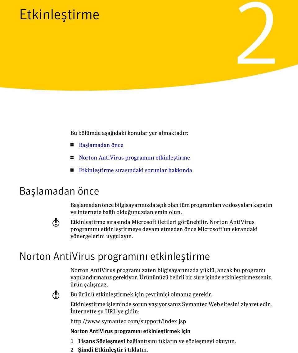 Norton AntiVirus programını etkinleştirmeye devam etmeden önce Microsoft'un ekrandaki yönergelerini uygulayın.