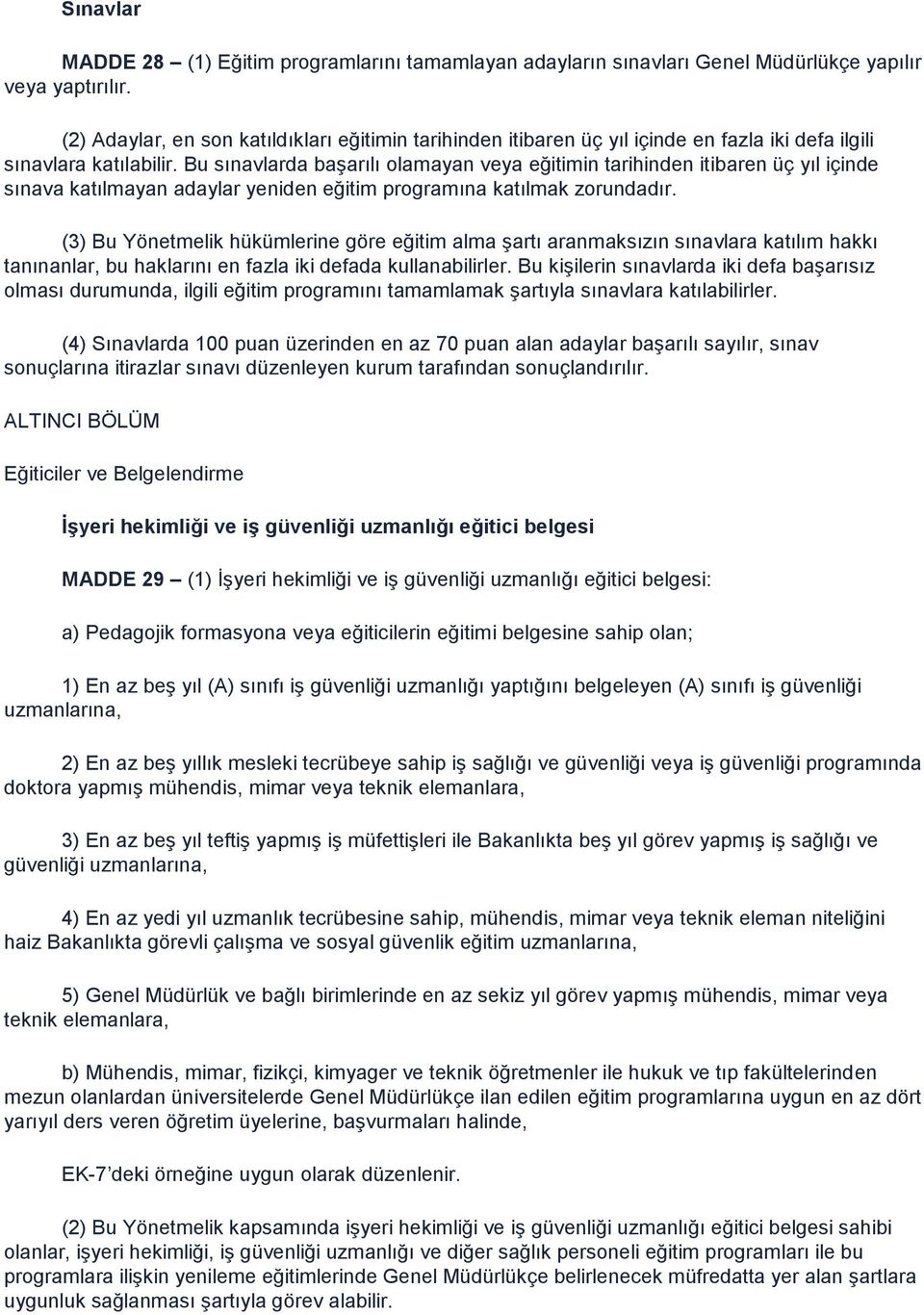 Bu sınavlarda başarılı olamayan veya eğitimin tarihinden itibaren üç yıl içinde sınava katılmayan adaylar yeniden eğitim programına katılmak zorundadır.