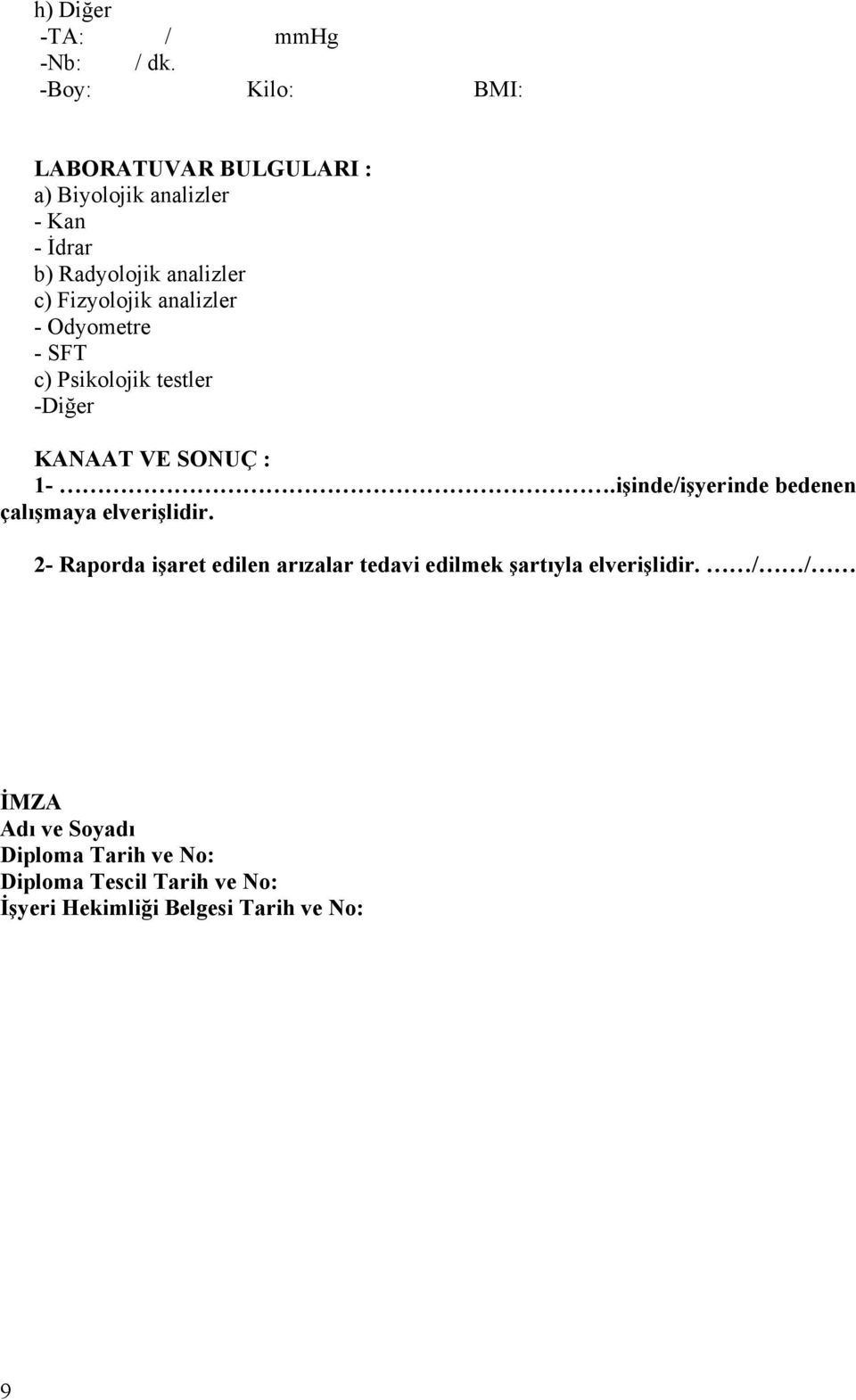 Fizyolojik analizler - Odyometre - SFT c) Psikolojik testler -Diğer KANAAT VE SONUÇ : 1-.