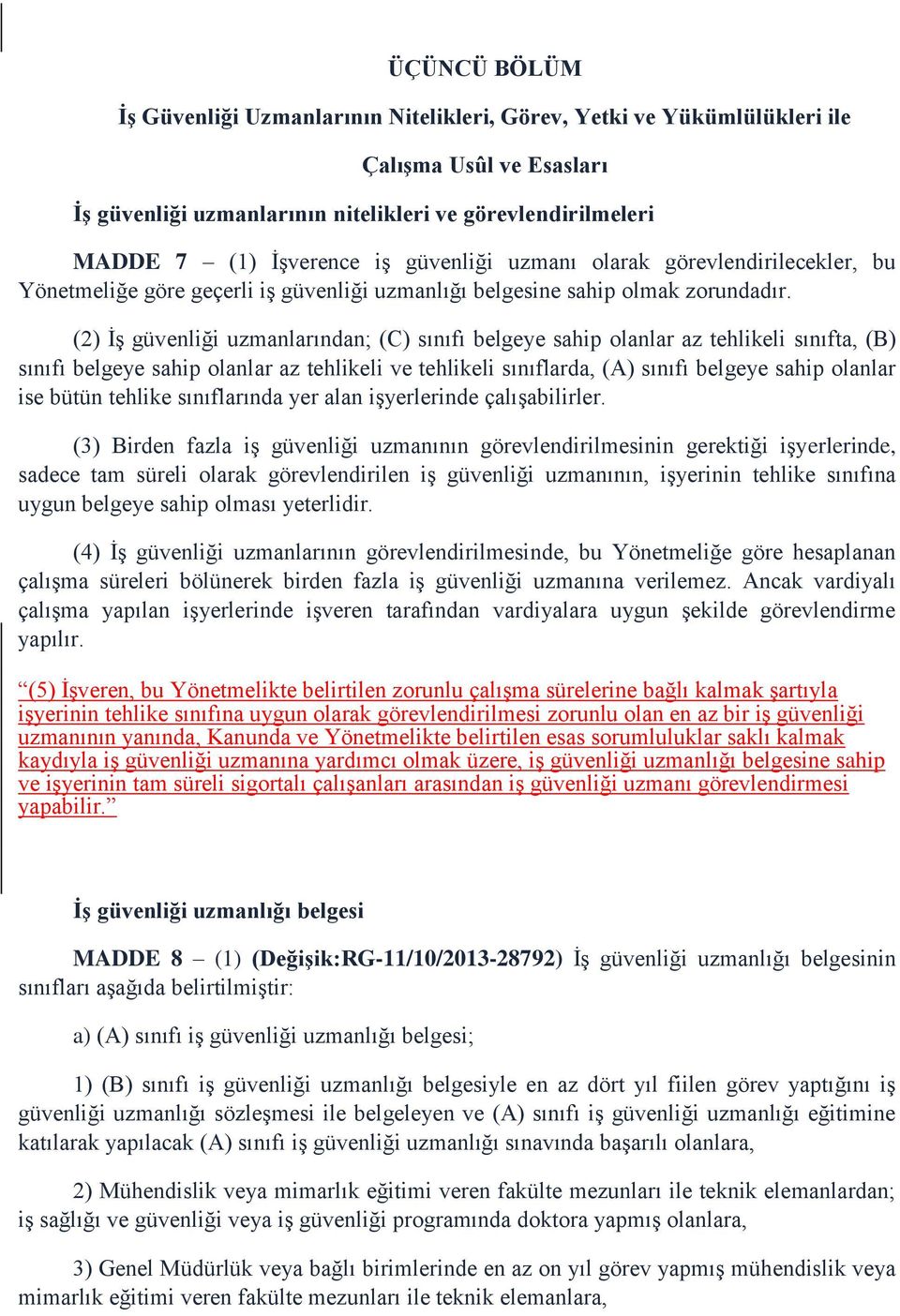 (2) İş güvenliği uzmanlarından; (C) sınıfı belgeye sahip olanlar az tehlikeli sınıfta, (B) sınıfı belgeye sahip olanlar az tehlikeli ve tehlikeli sınıflarda, (A) sınıfı belgeye sahip olanlar ise