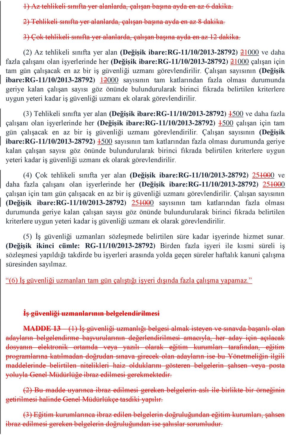 (2) Az tehlikeli sınıfta yer alan (Değişik ibare:rg-11/10/2013-28792) 21000 ve daha fazla çalışanı olan işyerlerinde her (Değişik ibare:rg-11/10/2013-28792) 21000 çalışan için tam gün çalışacak en az