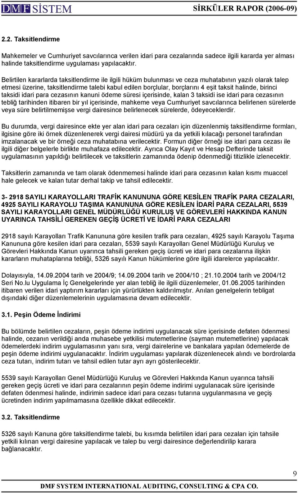 birinci taksidi idari para cezasının kanuni ödeme süresi içerisinde, kalan 3 taksidi ise idari para cezasının tebliğ tarihinden itibaren bir yıl içerisinde, mahkeme veya Cumhuriyet savcılarınca