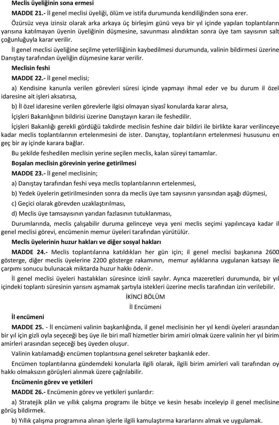 çoğunluğuyla karar verilir. İl genel meclisi üyeliğine seçilme yeterliliğinin kaybedilmesi durumunda, valinin bildirmesi üzerine Danıştay tarafından üyeliğin düşmesine karar verilir.