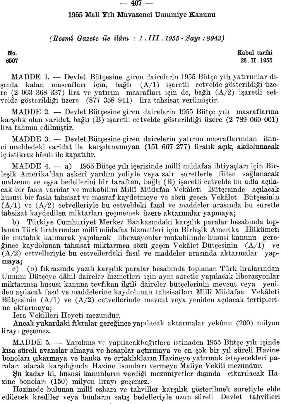 gösterildiği üzere (877 8 94) lira tahsisat verilmiştir. MADDE.