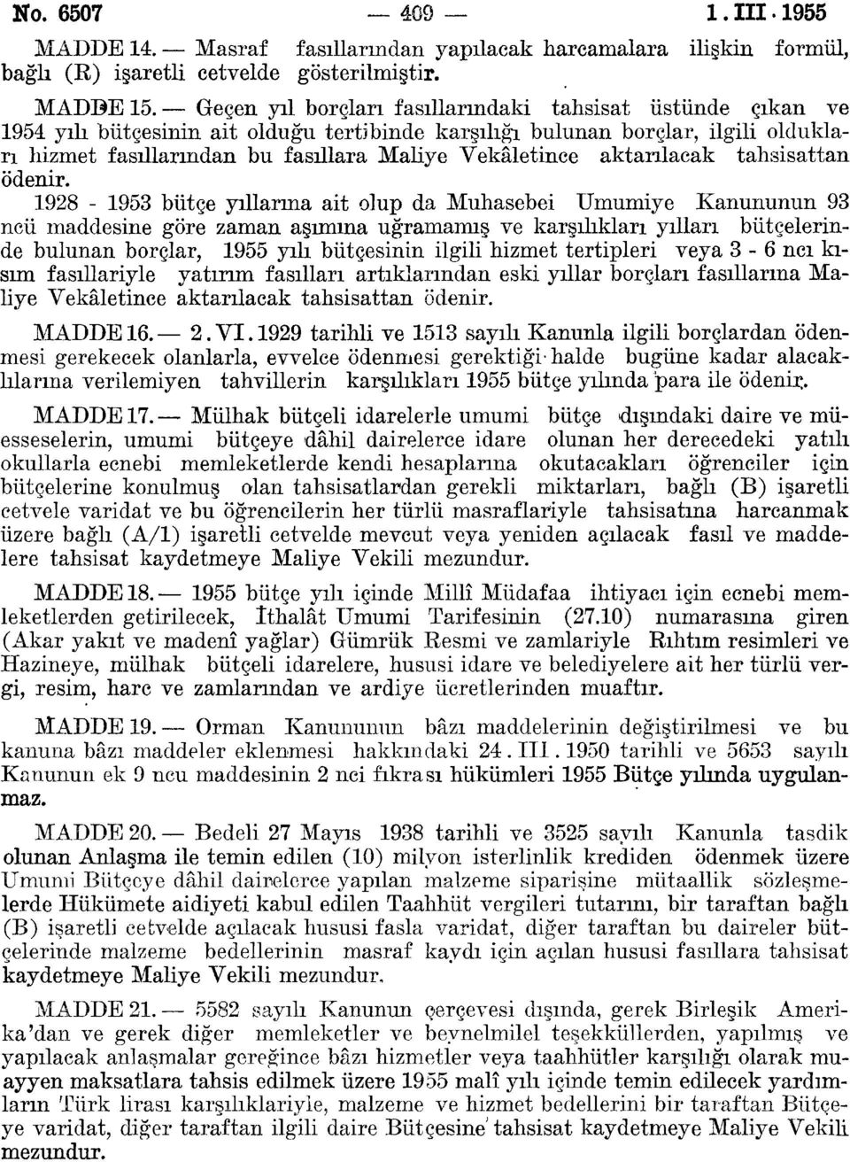 Geçen yıl borçları fasıllarmdaki tahsisat üstünde çıkan ve 94 yılı bütçesinin ait olduğu tertibinde karşılığı bulunan borçlar, ilgili oldukları hizmet fasıllarından bu fasıllara Maliye Vekâletince