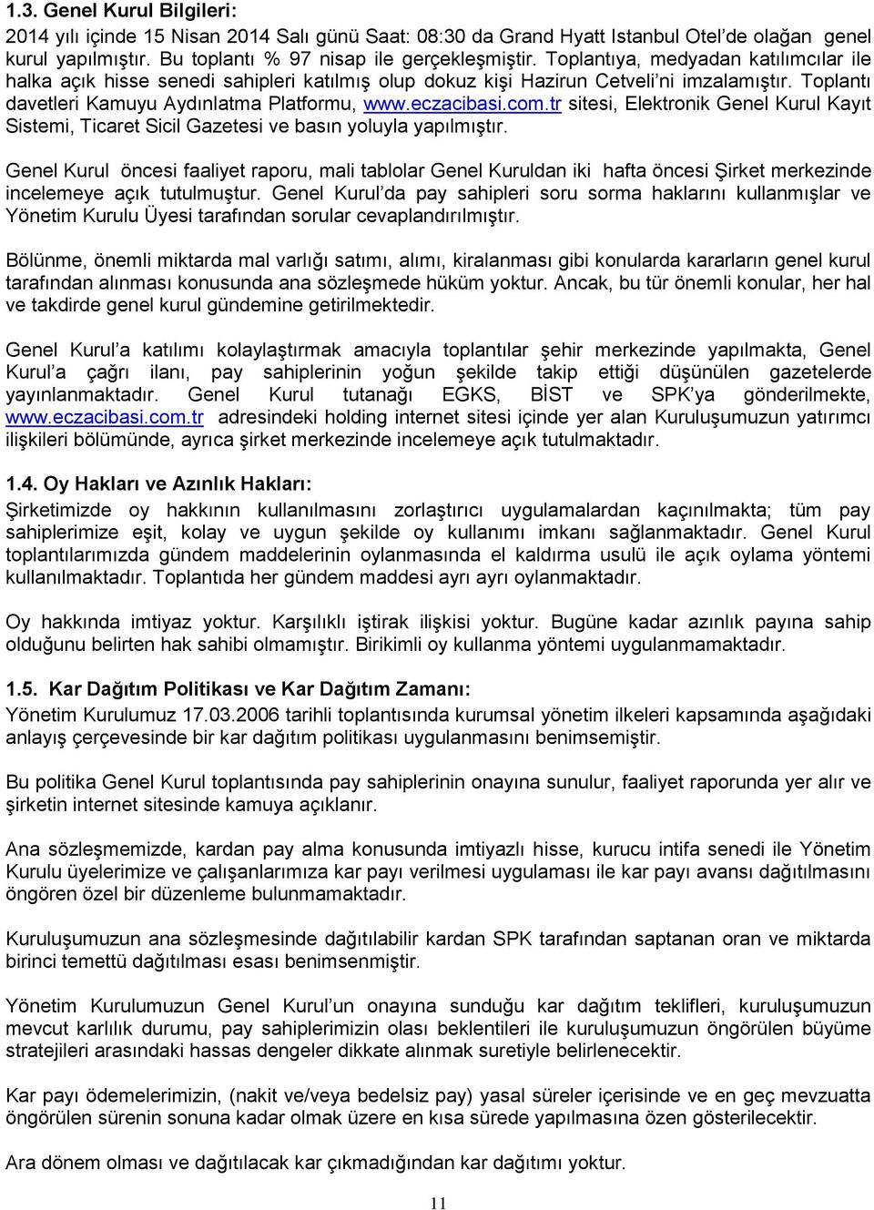 tr sitesi, Elektronik Genel Kurul Kayıt Sistemi, Ticaret Sicil Gazetesi ve basın yoluyla yapılmıştır.