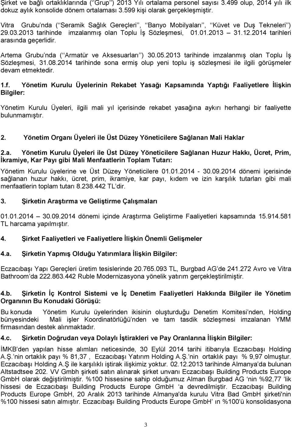 Artema Grubu nda ( Armatür ve Aksesuarları ) 30.05.2013 tarihinde imzalanmış olan Toplu İş Sözleşmesi, 31.08.