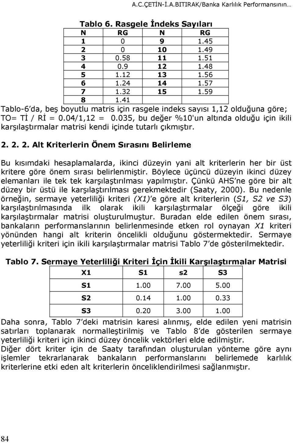 2. 2. 2. Alt Kriterlerin Önem Sırsını Belirleme Bu kısımdki hesplmlrd, ikini düzeyin yni lt kriterlerin her bir üst kritere göre önem sırsı belirlenmiştir.