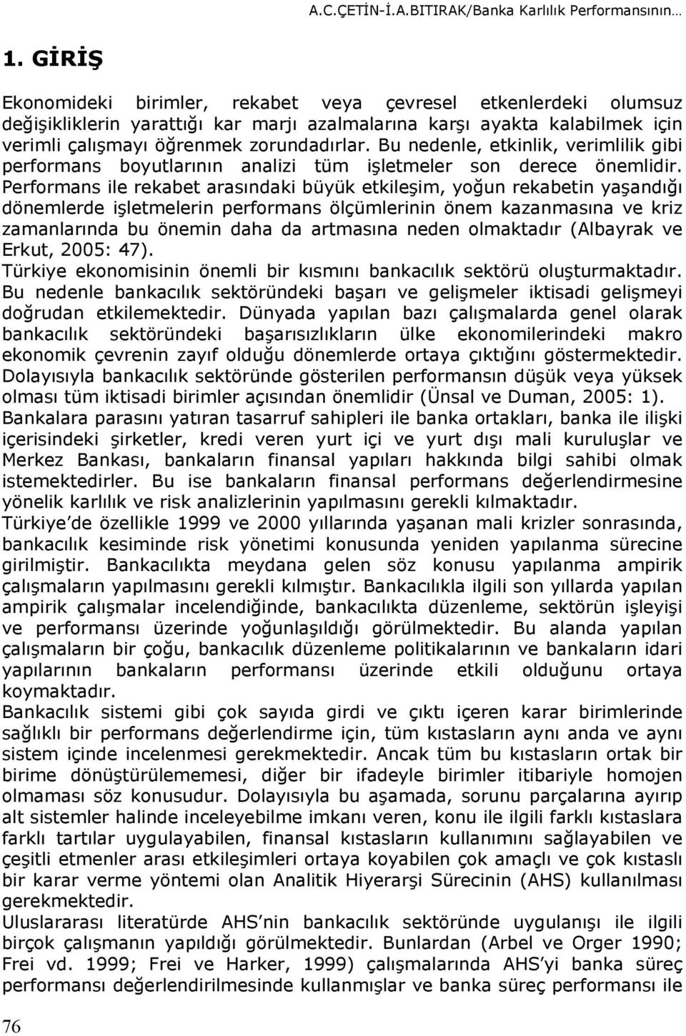 Bu nedenle, etkinlik, verimlilik gibi performns boyutlrının nlizi tüm işletmeler son deree önemlidir.