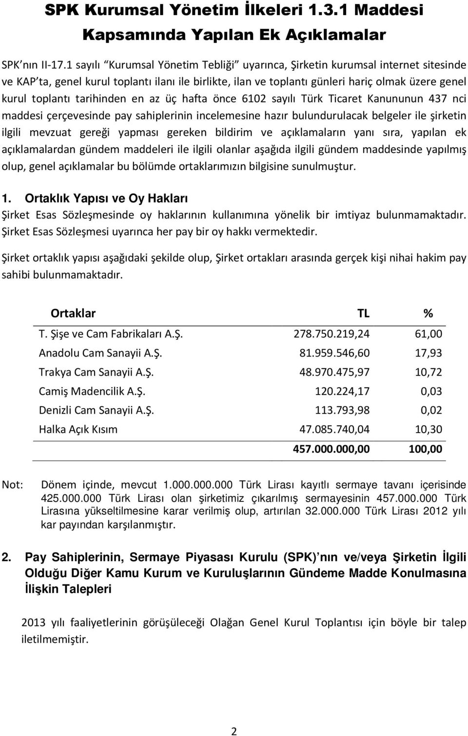 tarihinden en az üç hafta önce 6102 sayılı Türk Ticaret Kanununun 437 nci maddesi çerçevesinde pay sahiplerinin incelemesine hazır bulundurulacak belgeler ile şirketin ilgili mevzuat gereği yapması