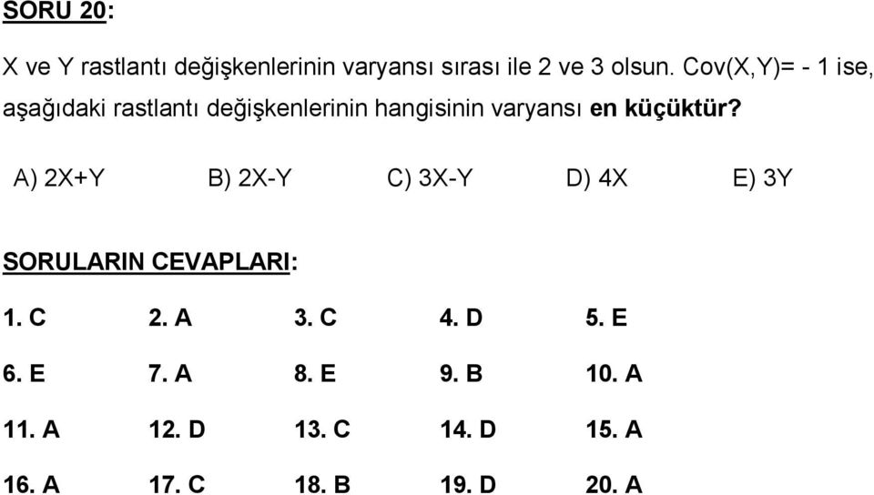 küçüktür? A) X+Y B) X-Y C) X-Y D) 4X E) Y SORULARIN CEVAPLARI:. C. A. C 4.