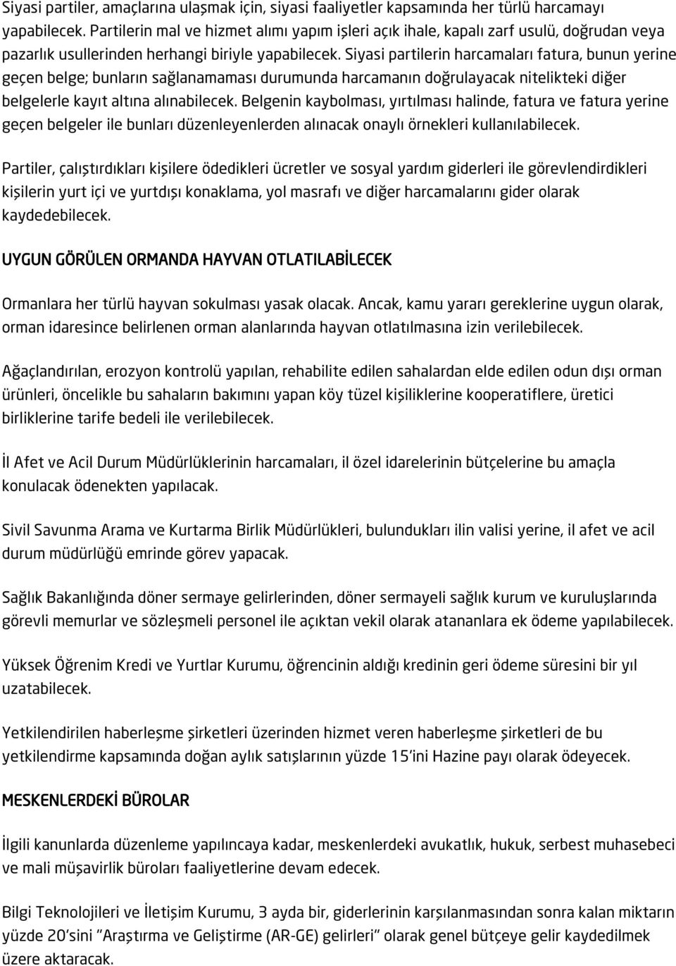 Siyasi partilerin harcamaları fatura, bunun yerine geçen belge; bunların sağlanamaması durumunda harcamanın doğrulayacak nitelikteki diğer belgelerle kayıt altına alınabilecek.