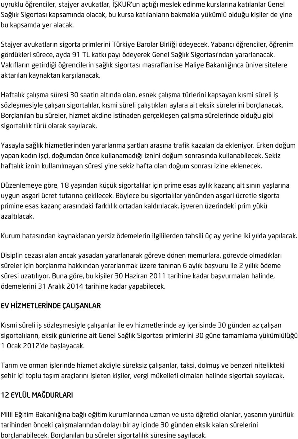 Yabancı öğrenciler, öğrenim gördükleri sürece, ayda 91 TL katkı payı ödeyerek Genel Sağlık Sigortası'ndan yararlanacak.